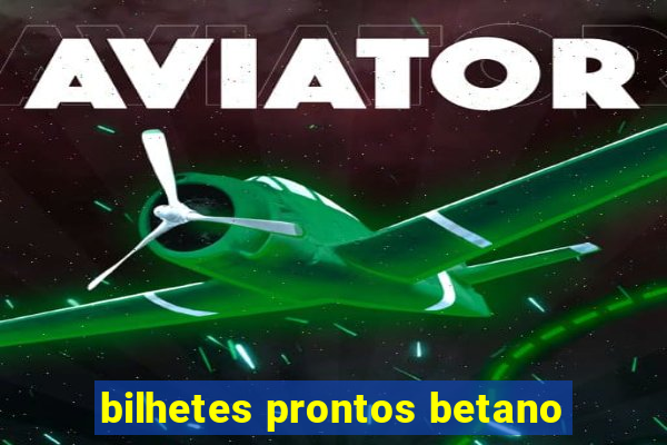 bilhetes prontos betano